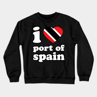 I Love Port of Spain | Visit Trinidad | I Love Trinidad And Tobago | Trinidad Slang Crewneck Sweatshirt